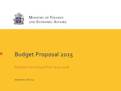 Budget Proposal 2015 Medium Term Fiscal Plan[removed]September 22th 2014  FISCAL OBJECTIVES AND
