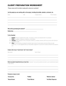 CLIENT PREPARATION WORKSHEET *Please review and fill out before meeting with a showroom coordinator* List the people you are working with on the project, including the builder, plumber, contractor, etc. Name  Title