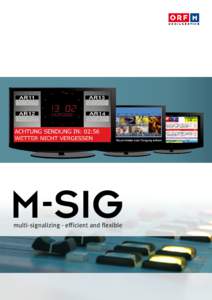 M-SIG multi-signalizing - efficient and flexible What is M-Sig? M-Sig, a solution developed for the Austrian radio station Hitradio Ö3, offers a flexible and affordable way to display all the information needed in the 