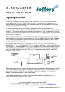 Lightning Protection The nature of an irrigation/lighting system such as Cloudmaster, with long solenoid and comms cables radiating out from a box of electronics, makes it very susceptible to damage by lightning. Lightni