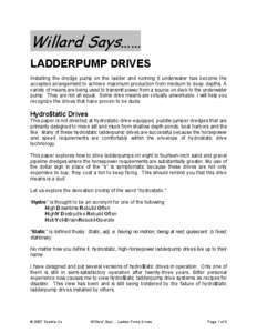 Willard Says…… LADDERPUMP DRIVES Installing the dredge pump on the ladder and running it underwater has become the accepted arrangement to achieve maximum production from medium to deep depths. A variety of means are