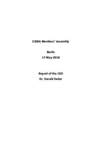 GEMA Members’ Assembly Berlin 17 May 2018 Report of the CEO Dr. Harald Heker