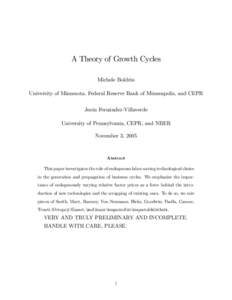 A Theory of Growth Cycles Michele Boldrin University of Minnesota, Federal Reserve Bank of Minneapolis, and CEPR Jesús Fernández-Villaverde University of Pennsylvania, CEPR, and NBER November 3, 2005