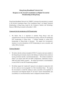 Hong Kong Broadband Network Ltd Response to the Second Consultation on Digital Terrestrial Broadcasting in Hong Kong Hong Kong Broadband Network Ltd (“HKBN”) welcomes the opportunity to respond to the Second Consulta