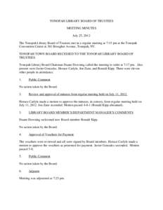 TONOPAH LIBRARY BOARD OF TRUSTEES MEETING MINUTES July 25, 2012 The Tonopah Library Board of Trustees met in a regular meeting at 7:15 pm at the Tonopah Convention Center at 301 Brougher Avenue, Tonopah, NV. TONOPAH TOWN