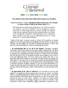 Five Habits of the Heart that Help Make Democracy Possible Adapted from Parker J. Palmer, Healing the Heart of Democracy: The Courage to Create a Politics Worthy of the Human SpiritThe human heart is the first ho