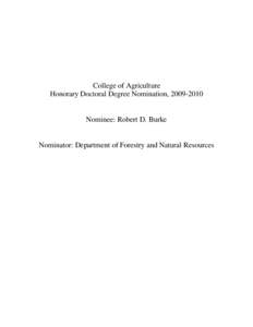 College of Agriculture Honorary Doctoral Degree Nomination, [removed]Nominee: Robert D. Burke  Nominator: Department of Forestry and Natural Resources
