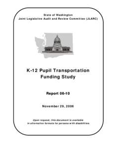 State of Washington Joint Legislative Audit and Review Committee (JLARC) K-12 Pupil Transportation Funding Study Report 06-10
