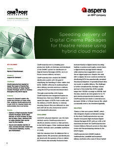 CINEPOSTPRODUCTION MEDIA & ENTERTAINMENT Speeding delivery of Digital Cinema Packages for theatre release using