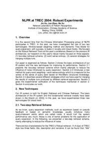 NLPR at TREC 2004: Robust Experiments Jin Xu, Jun Zhao, Bo Xu National Laboratory of Pattern Recognition, Institute of Automation, Chinese Academy of Science Beijing, China { jxu, jzhao, bxu }@nlpr.ia.ac.cn