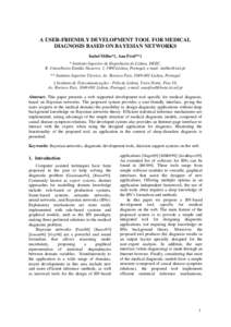 A USER-FRIENDLY DEVELOPMENT TOOL FOR MEDICAL DIAGNOSIS BASED ON BAYESIAN NETWORKS Isabel Milho*‡, Ana Fred**‡ * Instituto Superior de Engenharia de Lisboa, DEEC, R. Conselheiro Emídio Navarro, 1, 1900 Lisboa, Portug