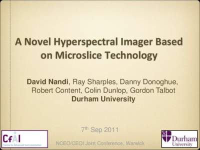 A Novel Hyperspectral Imager Based on Microslice Technology David Nandi, Ray Sharples, Danny Donoghue, Robert Content, Colin Dunlop, Gordon Talbot Durham University