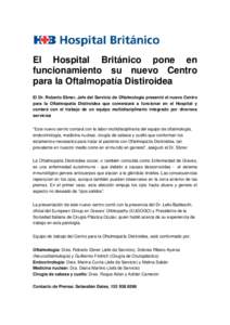 El Hospital Británico pone en funcionamiento su nuevo Centro para la Oftalmopatía Distiroidea El Dr. Roberto Ebner, Jefe del Servicio de Oftalmología presentó el nuevo Centro para la Oftalmopatía Distiroidea que com