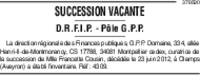 SUCCESSION VACANTED.R.F.I.P. - Pôle G.P.P. La direction régionale des Finances publiques, G.P.P. Domaine, 334, allée