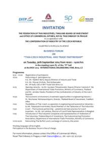 INVITATION THE FEDERATION OF THAI INDUSTRIES, THAILAND BOARD OF INVESTMENT and OFFICE OF COMMERCIAL AFFAIRS, ROYAL THAI EMBASSY IN PRAGUE in co-operation with THE CONFEDERATION OF INDUSTRY OF THE CZECH REPUBLIC would lik