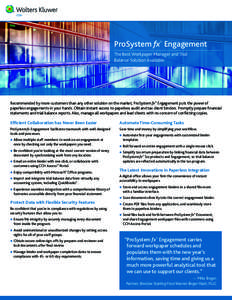 ProSystem fx® Engagement The Best Workpaper Manager and Trial Balance Solution Available Recommended by more customers than any other solution on the market, ProSystem fx® Engagement puts the power of paperless engage