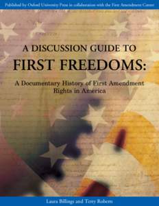 Published by Oxford University Press in collaboration with the First Amendment Center  A Discussion Guide to FIRST FREEDOMS: A Documentary History of First Amendment