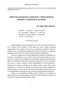 JAIME TAMAYO MARTÍNEZ (Publicado en la Revista Novedades Jurídicas, Año IV, Número 36, junio del 2009, Ediciones Legales, páginas 6 al 13) ASPECTOS LEGALES DE LA DONACION Y TRASPLANTES DE ORGANOS Y TEJIDOS EN EL ECU