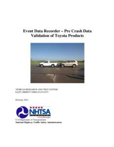Event Data Recorder – Pre Crash Data Validation of Toyota Products VEHICLE RESEARCH AND TEST CENTER EAST LIBERTY OHIO[removed]