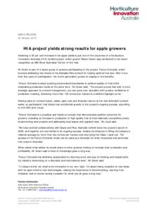 MEDIA RELEASE 30 January 2015 HIA project yields strong results for apple growers Achieving a 35 per cent increase in his apple yields is just one of the outcomes of a Horticulture Innovation Australia (HIA) funded proje