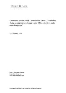 Comments	
  on	
  the	
  Public	
  Consultation	
  Paper:	
  	
  “Feasibility	
   study	
  on	
  approaches	
  to	
  aggregate	
  OTC	
  derivatives	
  trade	
   repository	
  data”	
   28	
  Febru