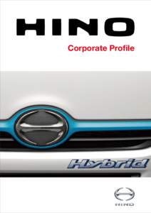 Corporate Profile  Message from the President Hino Motors, Ltd., is a leading manufacturer of trucks and buses in Japan. We take pride in our role in supporting the daily lives of all people. Trucks are indispensable,