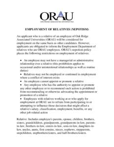 EMPLOYMENT OF RELATIVES (NEPOTISM) An applicant who is a relative of an employee of Oak Ridge Associated Universities (ORAU) will be considered for employment on the same basis as other candidates. However, applicants ar
