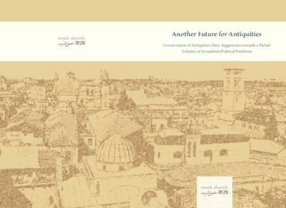 Another Future for Antiquities Conservation of Antiquities Sites: Suggestions towards a Partial Solution of Jerusalem’s Political Problems 2013