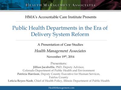 HMA’s Accountable Care Institute Presents  Public Health Departments in the Era of Delivery System Reform A Presentation of Case Studies