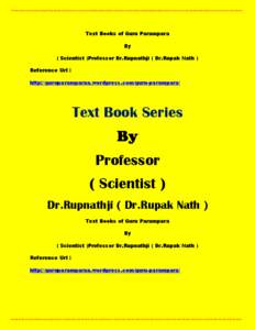 Text Books of Guru Parampara By ( Scientist )Professor Dr.Rupnathji ( Dr.Rupak Nath ) Reference Url : http://guruparamparaa.wordpress.com/guru-parampara/