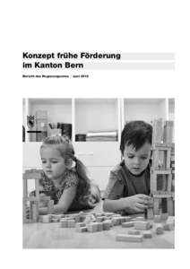 Konzept frühe Förderung im Kanton Bern Bericht des Regierungsrates  |  Juni 2012 Impressum Bericht zur Umsetzung der Motion (MMesserli, Nidau (EVP)