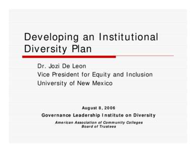 Developing an Institutional Diversity Plan Dr. Jozi De Leon Vice President for Equity and Inclusion University of New Mexico