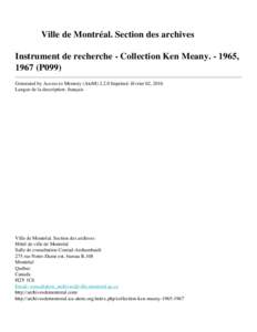 Ville de Montréal. Section des archives Instrument de recherche - Collection Ken Meany, 1967 (P099) Generated by Access to Memory (AtoMImprimé: février 02, 2016 Langue de la description: français