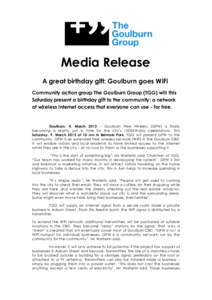 Media Release A great birthday gift: Goulburn goes WiFi Community action group The Goulburn Group (TGG) will this Saturday present a birthday gift to the community: a network of wireless internet access that everyone can