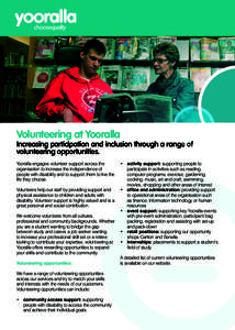 Volunteering at Yooralla  Increasing participation and inclusion through a range of volunteering opportunities. Yooralla engages volunteer support across the organisation to increase the independence of