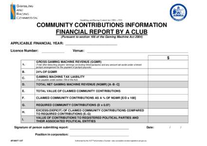 Gambling and Racing Control Act 1999, s 53D  COMMUNITY CONTRIBUTIONS INFORMATION FINANCIAL REPORT BY A CLUB (Pursuant to section 166 of the Gaming Machine Act 2004)