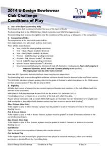 2014 U-Design Bowlswear Club Challenge Conditions of Play 1) Laws of the Sport / Controlling Body The Competition shall be conducted under the Laws of the Sport of Bowls. The Controlling Body is the RNSWBA State Match Co