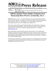 DATE: Sept. 27, 2013 CONTACT: Mark Shaffer, Director of Communications, ([removed]o); ([removed]cell)  ADEQ to Sponsor Water Quality Testing Event at