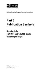 Part 6 Publications Symbols, Standards for 1:24,000- and 1:25,000-Scale Quadrangle Maps[removed])