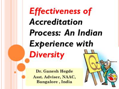 Effectiveness of Accreditation Process: An Indian Experience with Diversity Dr. Ganesh Hegde