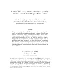 Higher-Order Perturbation Solutions to Dynamic, Discrete-Time Rational Expectations Models Eric Swanson1 , Gary Anderson2 , and Andrew Levin2 1  Federal Reserve Bank of San Francisco and 2 Federal Reserve Board
