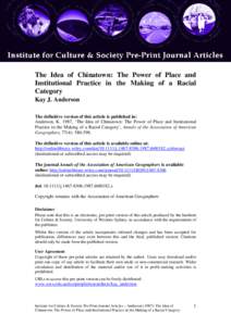 The Idea of Chinatown: The Power of Place and Institutional Practice in the Making of a Racial Category Kay J. Anderson The definitive version of this article is published in: Anderson, K. 1987, ‘The Idea of Chinatown: