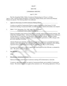 DRAFT MINUTES COMMISSION MEETING April 13, 2018 The New Hampshire Public Utilities Commission Meeting began at 2:04 p.m. on Friday, April 13, 2018. Chairman Martin Honigberg, Commissioner Kathryn Bailey and Commissioner 