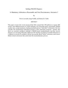Settling FRAND Disputes: Is Mandatory Arbitration a Reasonable and Non-Discriminatory Alternative? By Pierre Larouche, Jorge Padilla, and Richard S. Taffet ABSTRACT This paper reviews the recent proposal that SSOs amend 