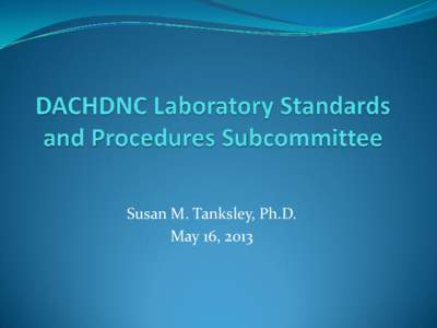 Susan M. Tanksley, Ph.D. May 16, 2013 Priorities for Lab Subcommittee  Review new enabling/disruptive technologies •