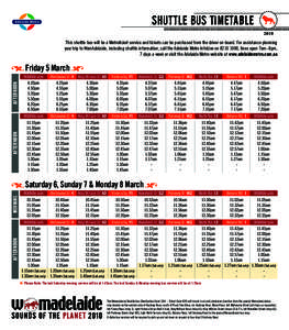 Shuttle Bus Timetable 2010 This shuttle bus will be a Metroticket service and tickets can be purchased from the driver on board. For assistance planning your trip to WomAdelaide, including shuttle information, call the A