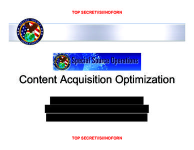 TOP SECRET//SI//NOFORN  Content Acquisition Optimization TOP SECRET//SI//NOFORN