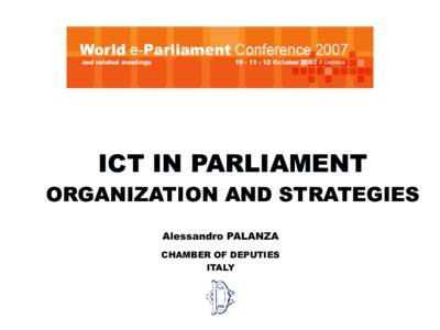 ICT IN PARLIAMENT ORGANIZATION AND STRATEGIES Alessandro PALANZA CHAMBER OF DEPUTIES ITALY