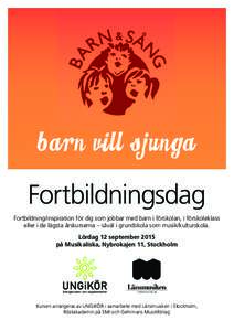 Fortbildningsdag Fortbildning/inspiration för dig som jobbar med barn i förskolan, i förskoleklass eller i de lägsta årskurserna – såväl i grundskola som musik/kulturskola. Lördag 12 september 2015 på Musikali