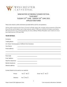 WINCHESTER CATHEDRAL FLOWER FESTIVAL “CASCADES” RD TUESDAY 23 JUNE - SUNDAY 28TH JUNE 2015 APPLICATION FORM Please write clearly as all the information provided will be used for correspondence.